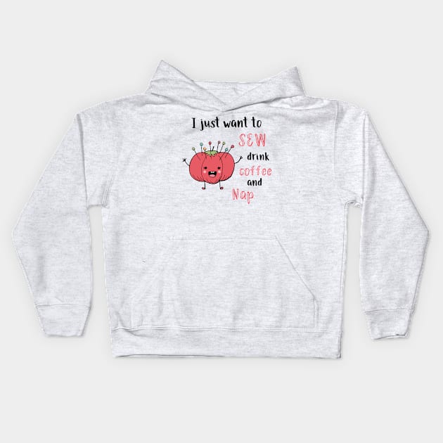 I Just Want to Sew, Drink Coffee, and Nap Kids Hoodie by SWON Design